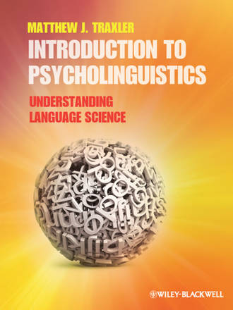 Matthew Traxler J.. Introduction to Psycholinguistics. Understanding Language Science