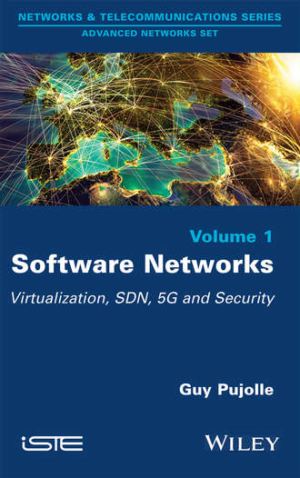 Guy  Pujolle. Software Networks. Virtualization, SDN, 5G, Security