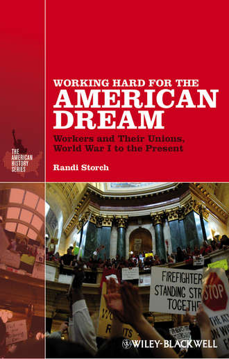 Randi  Storch. Working Hard for the American Dream. Workers and Their Unions, World War I to the Present