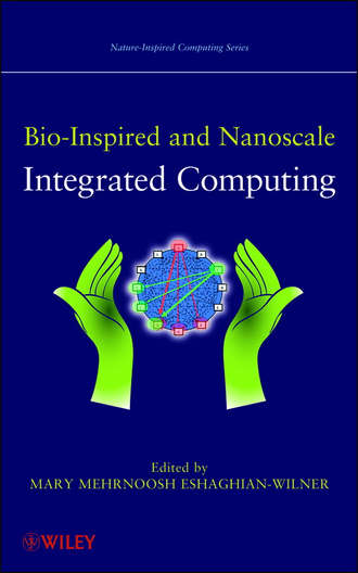 Bio-Inspired and Nanoscale Integrated Computing. Mary Eshaghian-Wilner Mehrnoosh