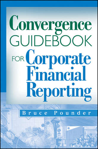 Bruce  Pounder. Convergence Guidebook for Corporate Financial Reporting