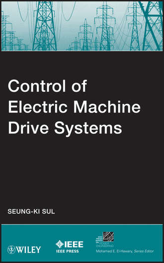 Control of Electric Machine Drive Systems. Seung-Ki  Sul