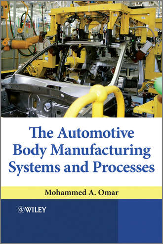 Mohammed Omar A.. The Automotive Body Manufacturing Systems and Processes