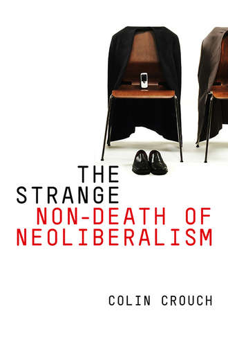 Colin  Crouch. The Strange Non-death of Neo-liberalism