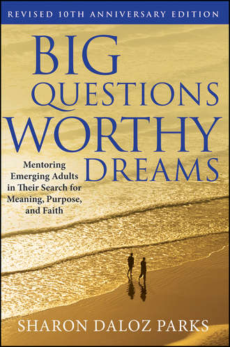 Sharon Parks Daloz. Big Questions, Worthy Dreams. Mentoring Emerging Adults in Their Search for Meaning, Purpose, and Faith
