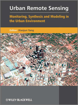 Xiaojun  Yang. Urban Remote Sensing. Monitoring, Synthesis and Modeling in the Urban Environment