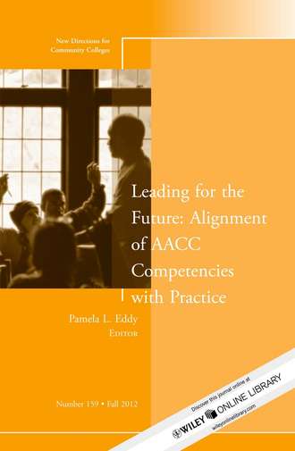 Pamela Eddy L.. Leading for the Future: Alignment of AACC Competencies with Practice. New Directions for Community College, Number 159