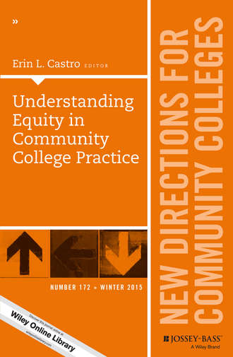 Erin Castro L.. Understanding Equity in Community College Practice. New Directions for Community Colleges, Number 172