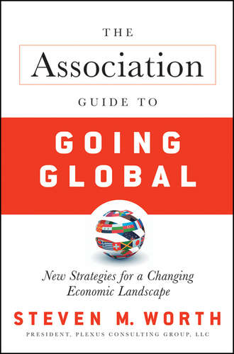 Steven  Worth. The Association Guide to Going Global. New Strategies for a Changing Economic Landscape