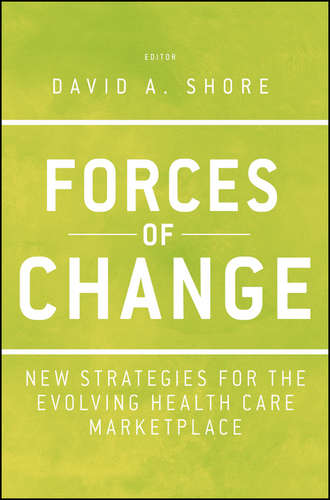 David Shore A.. Forces of Change. New Strategies for the Evolving Health Care Marketplace