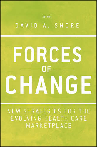 Forces of Change. New Strategies for the Evolving Health Care Marketplace. David Shore A.