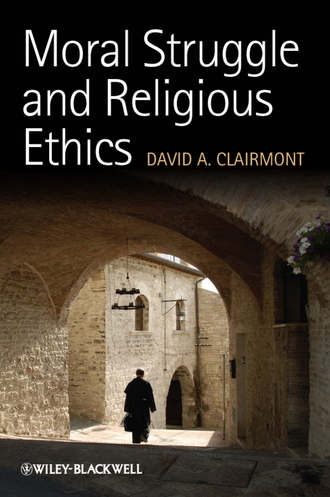 David Clairmont A.. Moral Struggle and Religious Ethics. On the Person as Classic in Comparative Theological Contexts