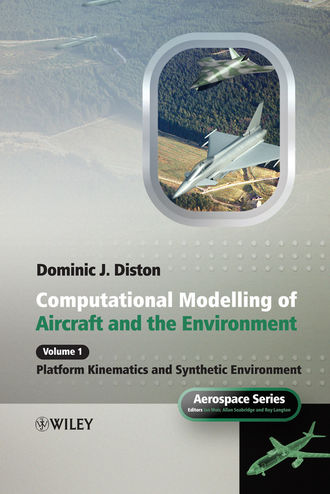 Dominic Diston J.. Computational Modelling and Simulation of Aircraft and the Environment, Volume 1. Platform Kinematics and Synthetic Environment