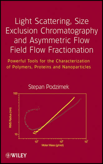 Light Scattering, Size Exclusion Chromatography and Asymmetric Flow Field Flow Fractionation. Powerful Tools for the Characterization of Polymers, Proteins and Nanoparticles. Stepan  Podzimek
