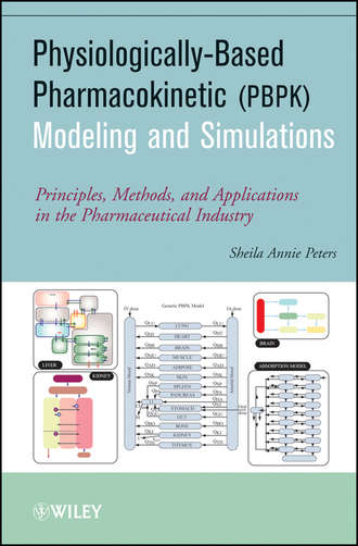 Physiologically-Based Pharmacokinetic (PBPK) Modeling and Simulations. Principles, Methods, and Applications in the Pharmaceutical Industry. Sheila Peters Annie