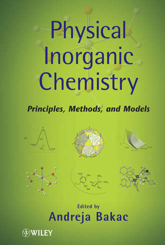 Andreja  Bakac. Physical Inorganic Chemistry. Principles, Methods, and Models