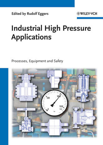 Industrial High Pressure Applications. Processes, Equipment, and Safety. Rudolf  Eggers