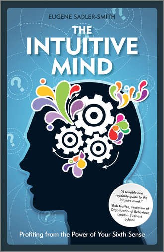 Eugene  Sadler-Smith. The Intuitive Mind. Profiting from the Power of Your Sixth Sense