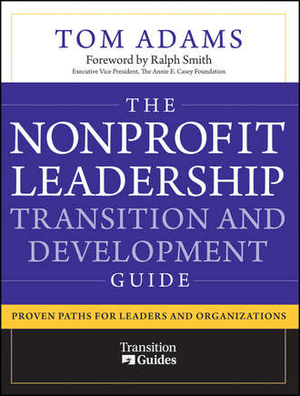 Tom  Adams. The Nonprofit Leadership Transition and Development Guide. Proven Paths for Leaders and Organizations
