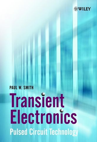 Paul Smith W.. Transient Electronics. Pulsed Circuit Technology