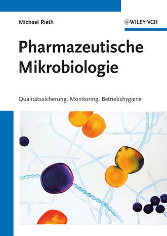 Pharmazeutische Mikrobiologie. Qualit?tssicherung, Monitoring, Betriebshygiene. Michael  Rieth