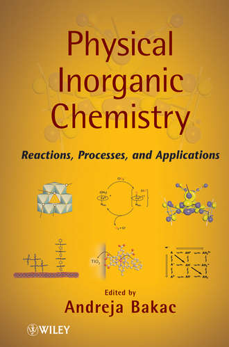 Andreja  Bakac. Physical Inorganic Chemistry. Reactions, Processes, and Applications