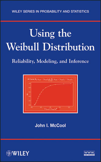 John McCool I.. Using the Weibull Distribution. Reliability, Modeling, and Inference
