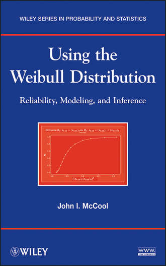 Using the Weibull Distribution. Reliability, Modeling, and Inference. John McCool I.