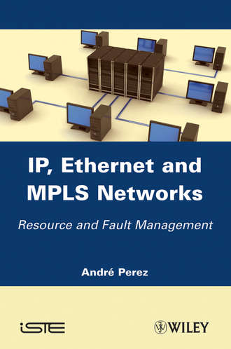 Andre  Perez. IP, Ethernet and MPLS Networks. Resource and Fault Management