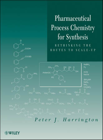 Pharmaceutical Process Chemistry for Synthesis. Rethinking the Routes to Scale-Up. Peter Harrington J.