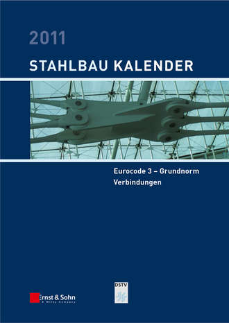 Ulrike  Kuhlmann. Stahlbau-Kalender 2011. Schwerpunkte: Eurocode 3 - Grundnorm, Verbindungen