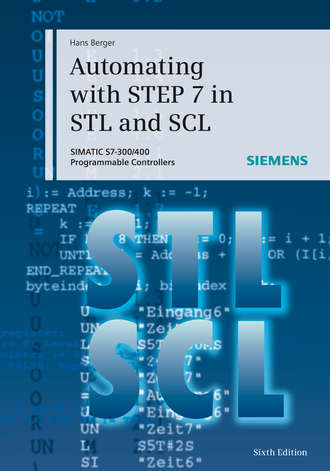 Automating with STEP 7 in STL and SCL. SIMATIC S7-300/400 Programmable Controllers. Hans  Berger