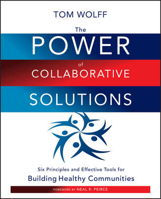 Tom  Wolff. The Power of Collaborative Solutions. Six Principles and Effective Tools for Building Healthy Communities