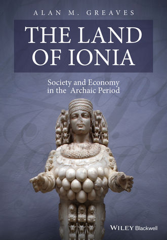 Alan Greaves M.. The Land of Ionia. Society and Economy in the Archaic Period