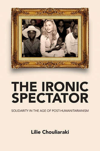 Lilie  Chouliaraki. The Ironic Spectator. Solidarity in the Age of Post-Humanitarianism