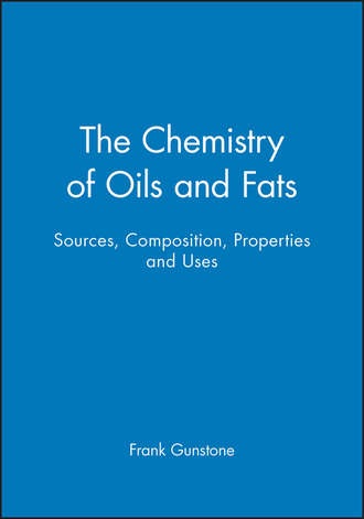 Frank  Gunstone. The Chemistry of Oils and Fats. Sources, Composition, Properties and Uses