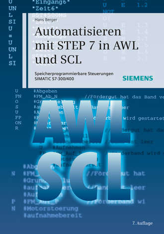Hans  Berger. Automatisieren mit STEP 7 in AWL und SCL. Speicherprogrammierbare Steuerungen SIMATIC S7-300/400