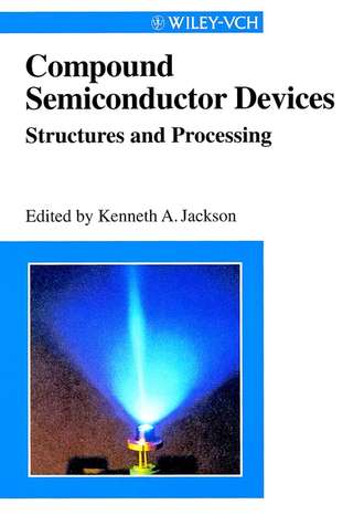 Kenneth Jackson A.. Compound Semiconductor Devices. Structures & Processing
