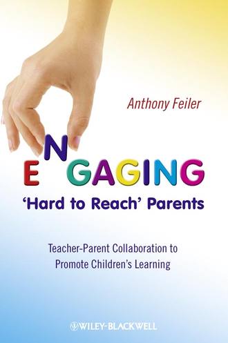 Anthony  Feiler. Engaging 'Hard to Reach' Parents. Teacher-Parent Collaboration to Promote Children's Learning