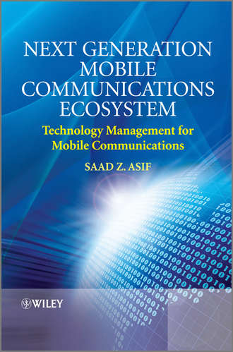 Saad Asif Z.. Next Generation Mobile Communications Ecosystem. Technology Management for Mobile Communications