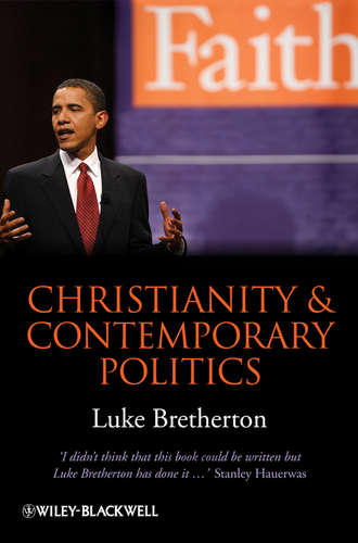 Luke  Bretherton. Christianity and Contemporary Politics. The Conditions and Possibilities of Faithful Witness
