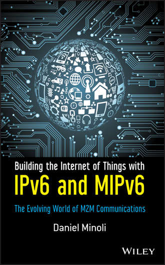 Daniel  Minoli. Building the Internet of Things with IPv6 and MIPv6. The Evolving World of M2M Communications