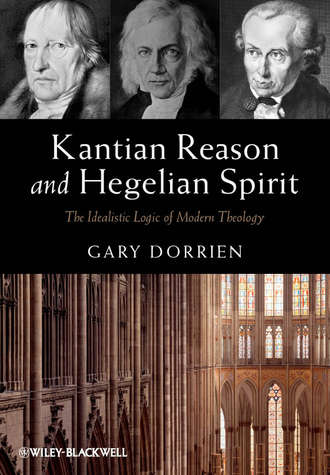Gary  Dorrien. Kantian Reason and Hegelian Spirit. The Idealistic Logic of Modern Theology