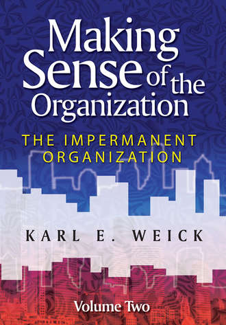 Karl Weick E.. Making Sense of the Organization, Volume 2. The Impermanent Organization