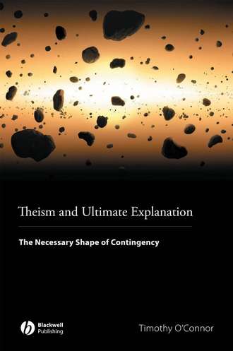 Timothy  O'Connor. Theism and Ultimate Explanation. The Necessary Shape of Contingency