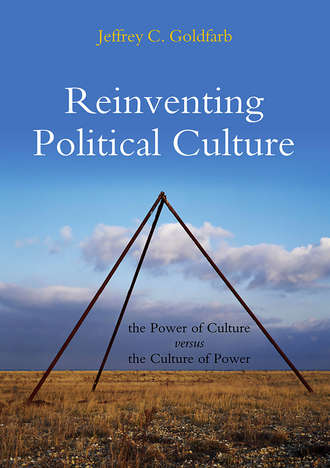 Jeffrey Goldfarb C.. Reinventing Political Culture. The Power of Culture versus the Culture of Power