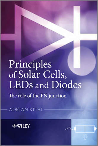 Adrian  Kitai. Principles of Solar Cells, LEDs and Diodes. The role of the PN junction