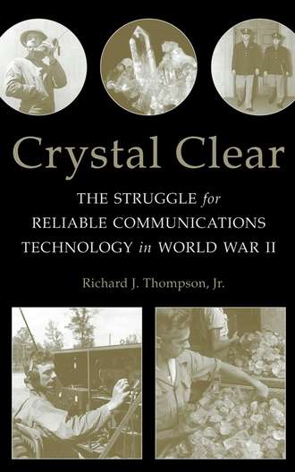 Richard J. Thompson, Jr.. Crystal Clear. The Struggle for Reliable Communications Technology in World War II