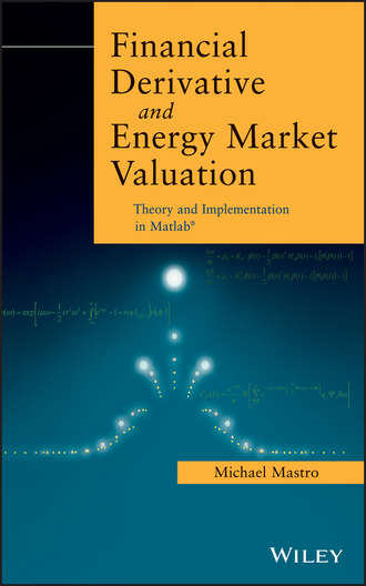 Michael PhD Mastro. Financial Derivative and Energy Market Valuation. Theory and Implementation in MATLAB