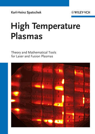 Karl-Heinz  Spatschek. High Temperature Plasmas. Theory and Mathematical Tools for Laser and Fusion Plasmas
